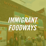 Background includes a market that reads "Moore Street Market" with the words Immigrant Foodways in the foreground in white lettering